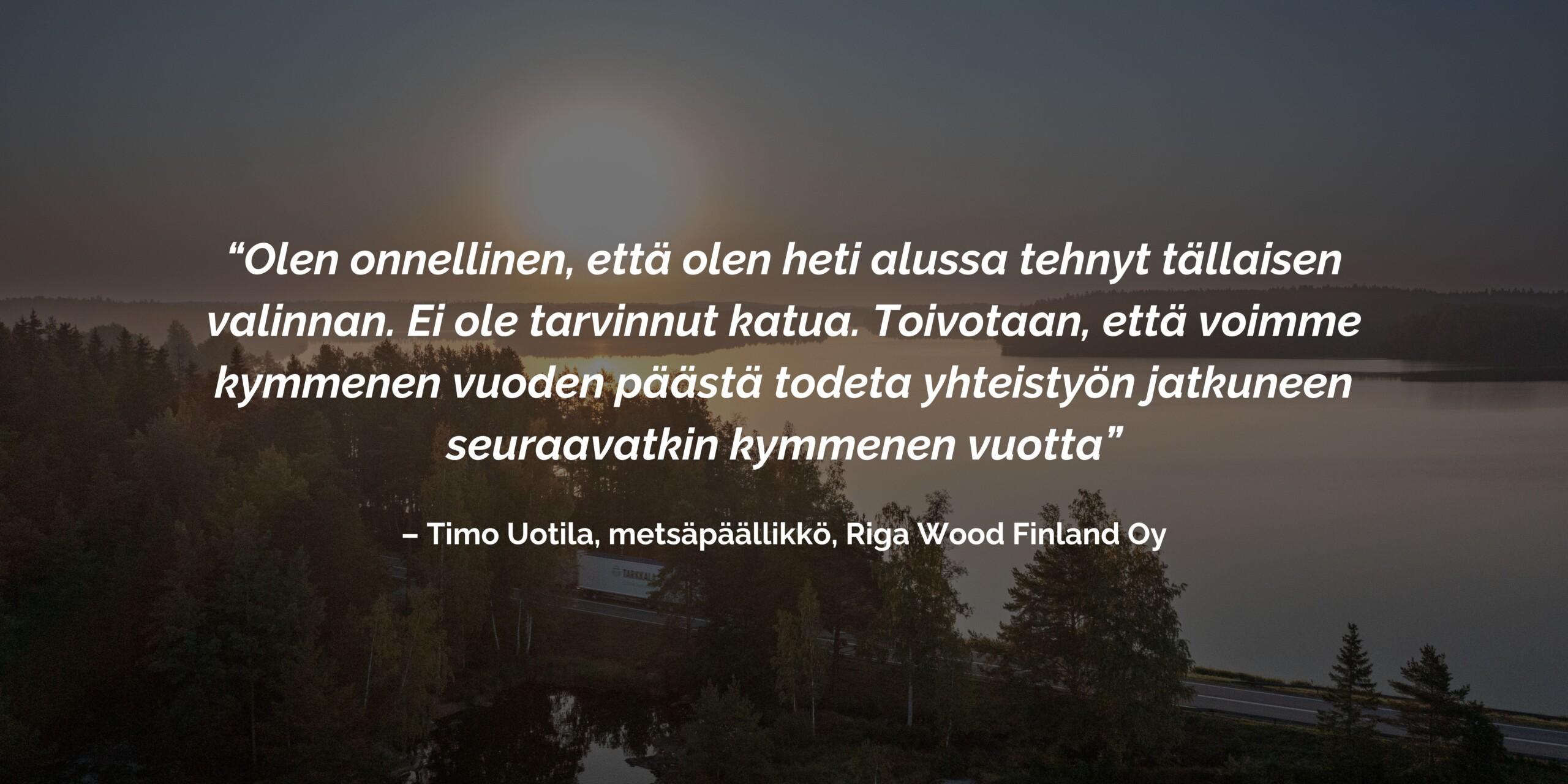 Riga Woodin Timo Uotila kertoo Tarkkalan yhteistyöstä